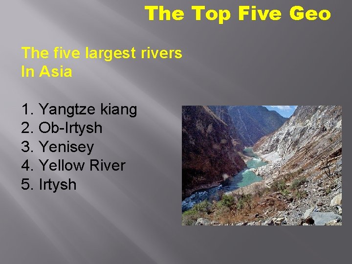 The Top Five Geo The five largest rivers In Asia 1. Yangtze kiang 2.