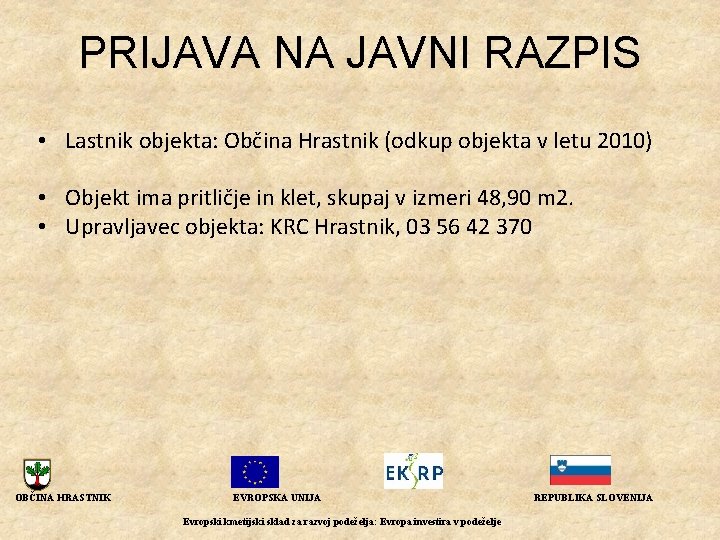 PRIJAVA NA JAVNI RAZPIS • Lastnik objekta: Občina Hrastnik (odkup objekta v letu 2010)