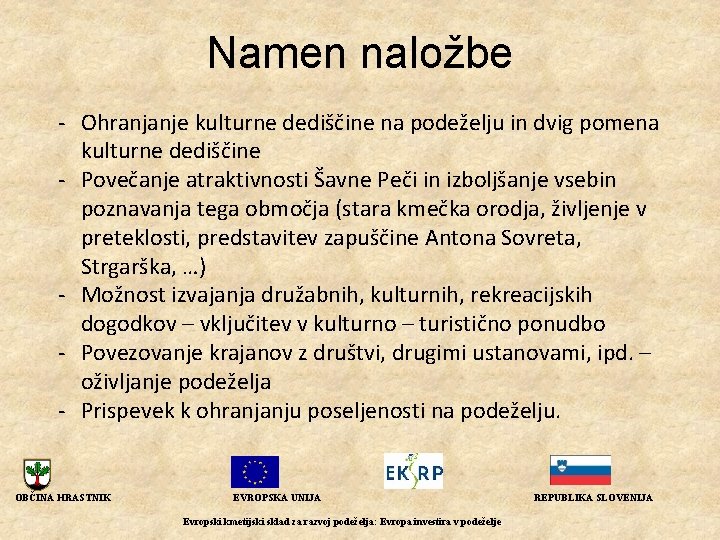 Namen naložbe - Ohranjanje kulturne dediščine na podeželju in dvig pomena kulturne dediščine -