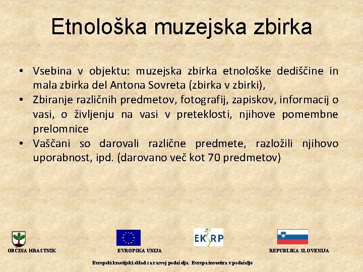 Etnološka muzejska zbirka • Vsebina v objektu: muzejska zbirka etnološke dediščine in mala zbirka