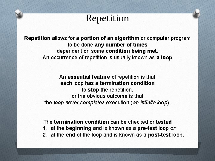 Repetition allows for a portion of an algorithm or computer program to be done Repetition allows for a portion of an algorithm or computer program to be done