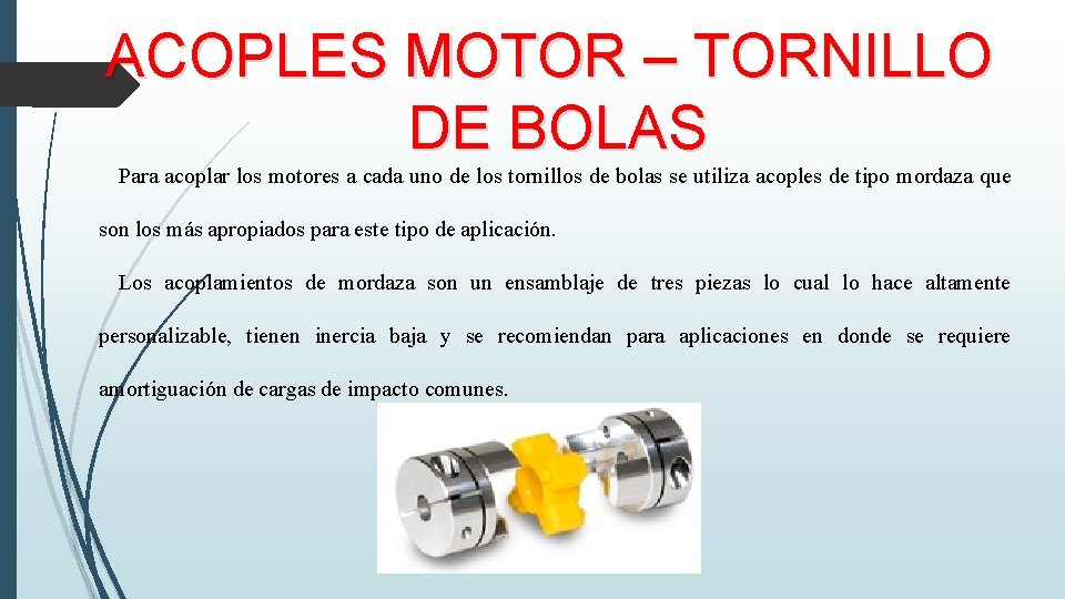 ACOPLES MOTOR – TORNILLO DE BOLAS Para acoplar los motores a cada uno de