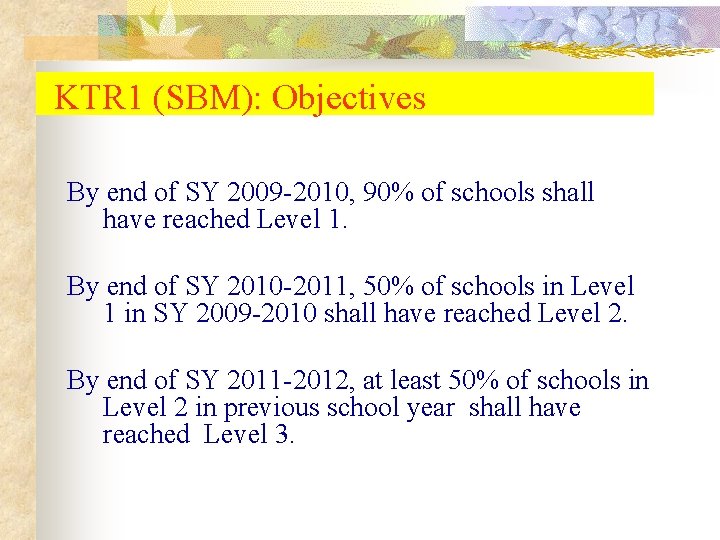 KTR 1 (SBM): Objectives By end of SY 2009 -2010, 90% of schools shall