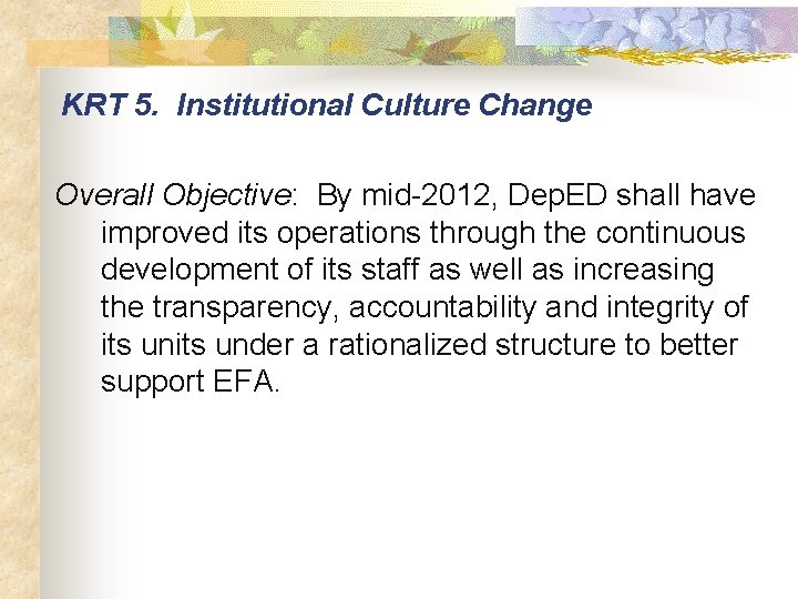 KRT 5. Institutional Culture Change Overall Objective: By mid-2012, Dep. ED shall have improved