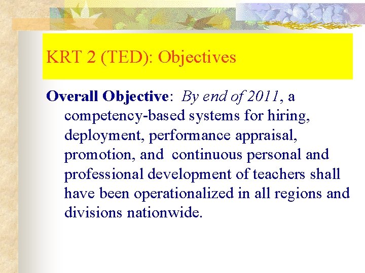 KRT 2 (TED): Objectives Overall Objective: By end of 2011, a competency-based systems for