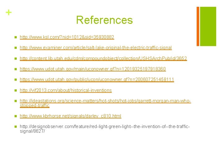 + References n http: //www. ksl. com/? nid=1012&sid=35930882 n http: //www. examiner. com/article/salt-lake-original-the-electric-traffic-signal n
