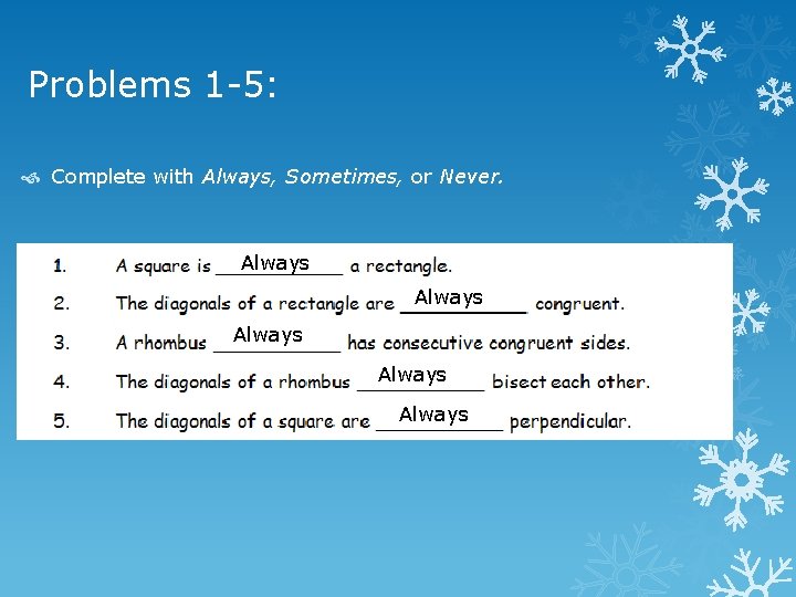 Problems 1 -5: Complete with Always, Sometimes, or Never. Always Always 