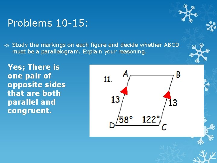 Problems 10 -15: Study the markings on each figure and decide whether ABCD must