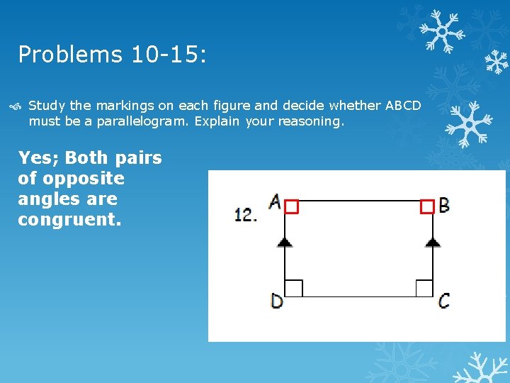 Problems 10 -15: Study the markings on each figure and decide whether ABCD must