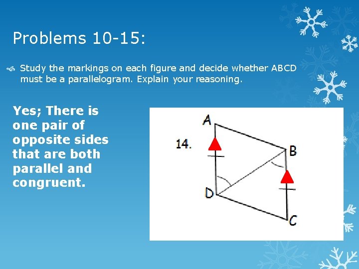 Problems 10 -15: Study the markings on each figure and decide whether ABCD must