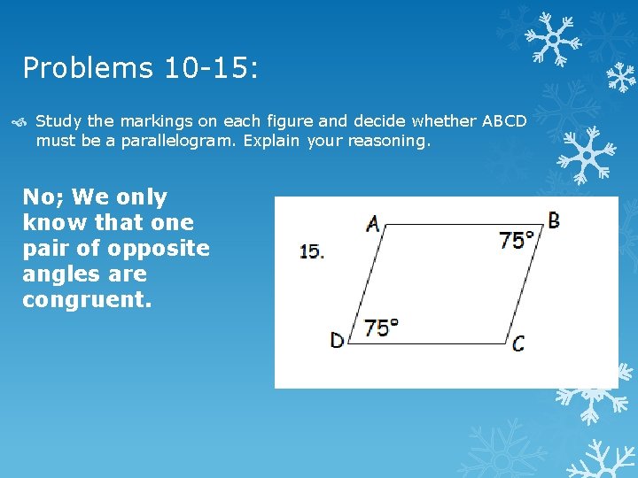 Problems 10 -15: Study the markings on each figure and decide whether ABCD must