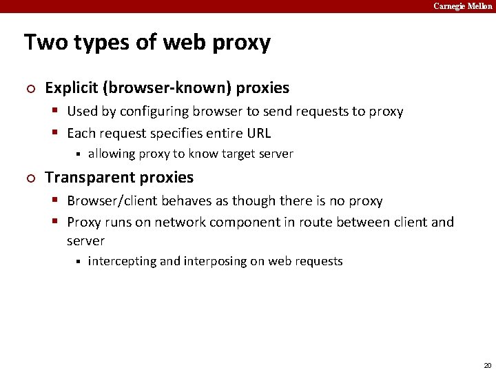 Carnegie Mellon Two types of web proxy ¢ Explicit (browser-known) proxies § Used by