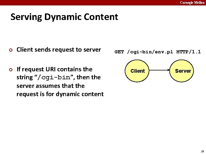 Carnegie Mellon Serving Dynamic Content ¢ ¢ Client sends request to server If request