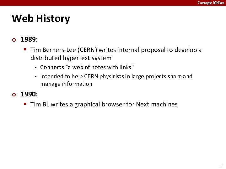 Carnegie Mellon Web History ¢ 1989: § Tim Berners-Lee (CERN) writes internal proposal to