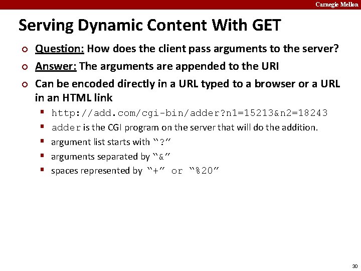Carnegie Mellon Serving Dynamic Content With GET ¢ ¢ ¢ Question: How does the