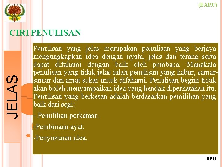 (BARU) JELAS CIRI PENULISAN Penulisan yang jelas merupakan penulisan yang berjaya mengungkapkan idea dengan