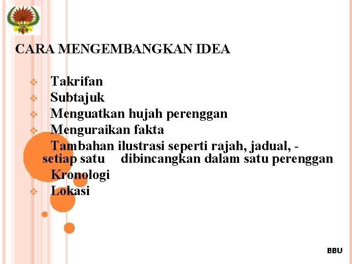 CARA MENGEMBANGKAN IDEA v v v v Takrifan Subtajuk Menguatkan hujah perenggan Menguraikan fakta