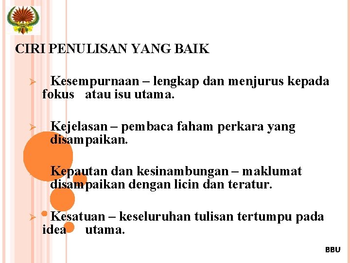 CIRI PENULISAN YANG BAIK Ø Kesempurnaan – lengkap dan menjurus kepada fokus atau isu