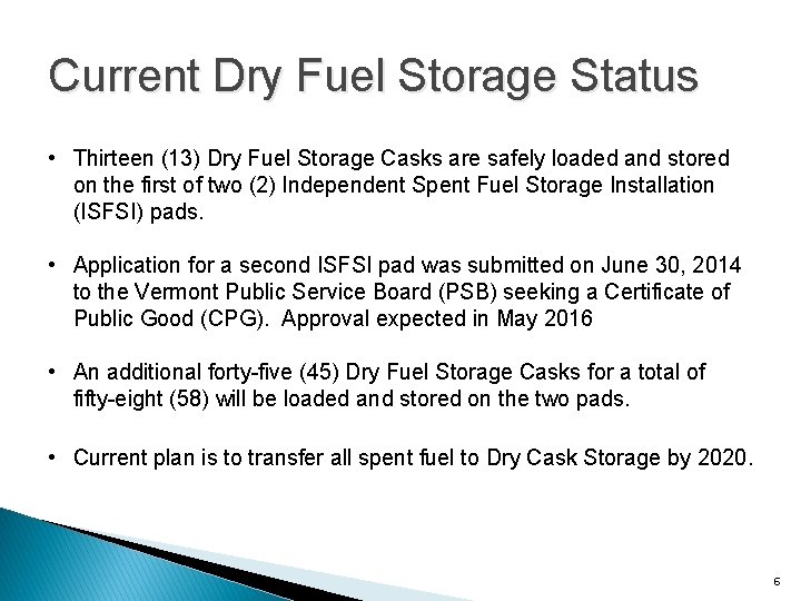 Current Dry Fuel Storage Status • Thirteen (13) Dry Fuel Storage Casks are safely