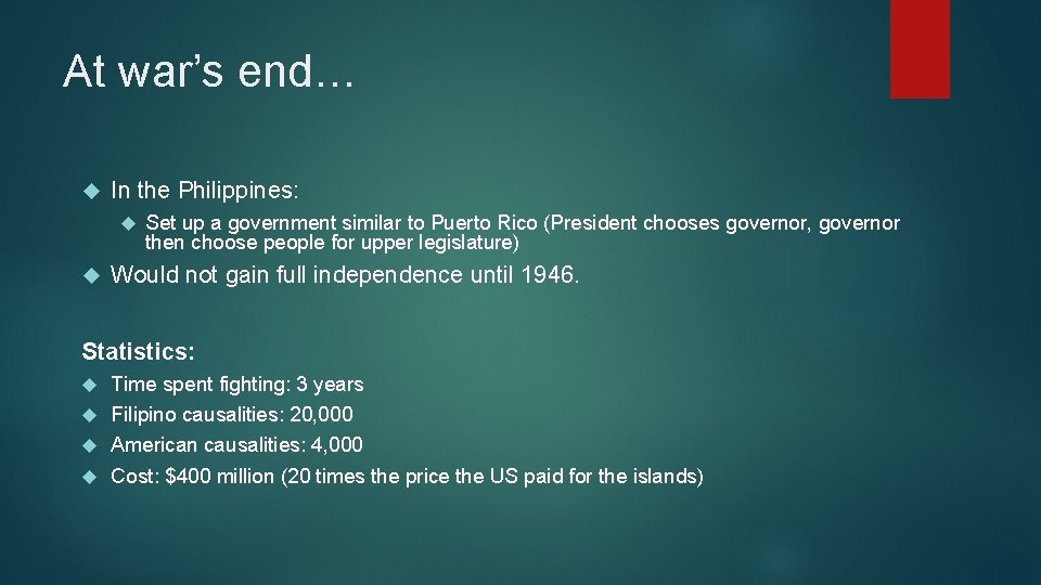 At war’s end… In the Philippines: Set up a government similar to Puerto Rico
