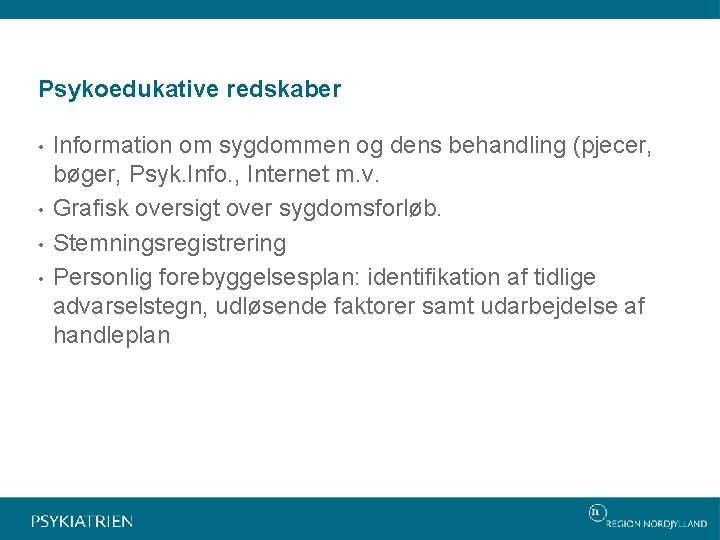 Psykoedukative redskaber • • Information om sygdommen og dens behandling (pjecer, bøger, Psyk. Info.