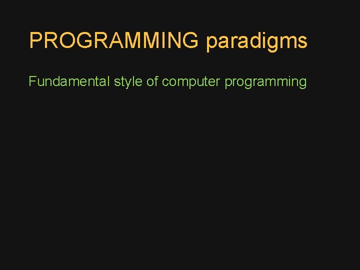 PROGRAMMING paradigms Fundamental style of computer programming 