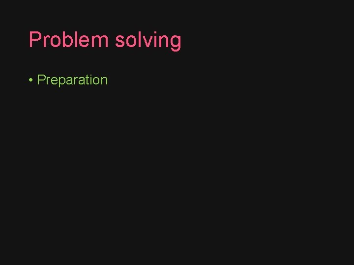 Problem solving • Preparation 