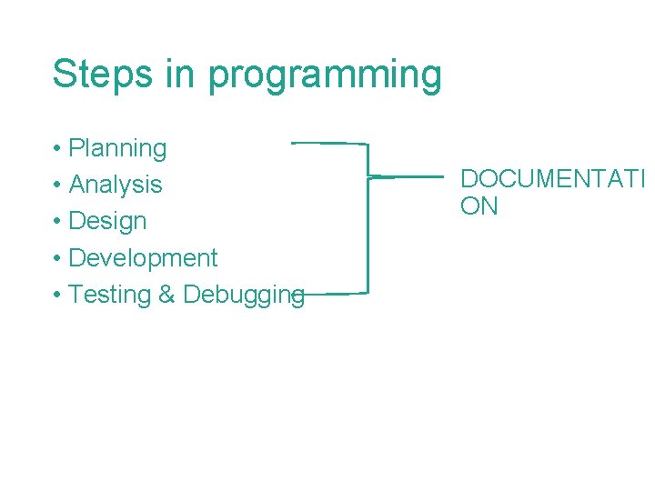 Steps in programming • Planning • Analysis • Design • Development • Testing &