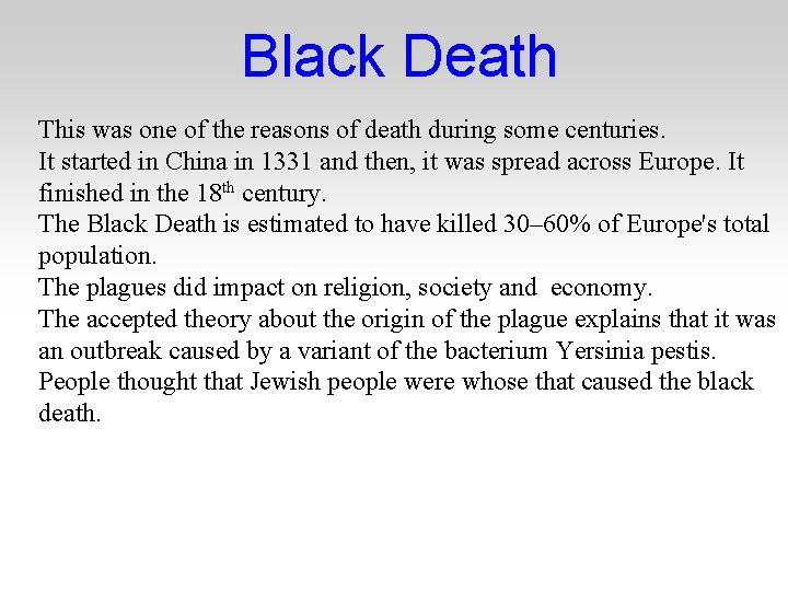 Black Death This was one of the reasons of death during some centuries. It