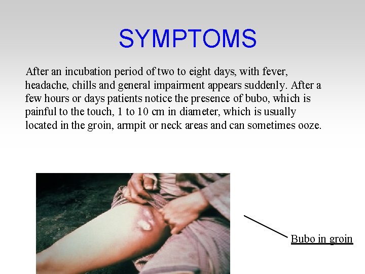 SYMPTOMS After an incubation period of two to eight days, with fever, headache, chills