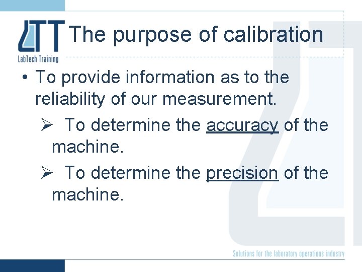 Calibration Overview What is calibration To determine check