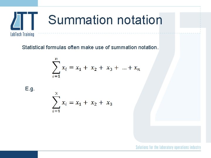 Summation notation Statistical formulas often make use of summation notation. E. g. 