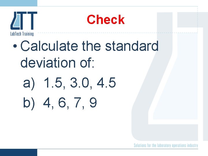 Check • Calculate the standard deviation of: a) 1. 5, 3. 0, 4. 5