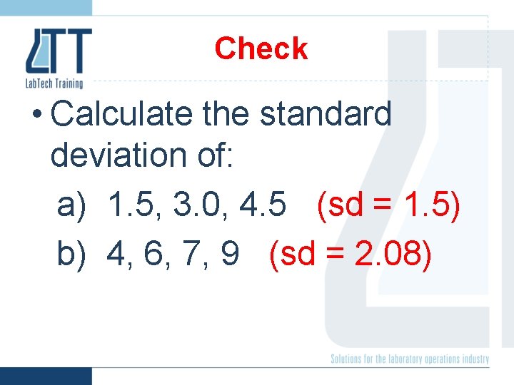 Check • Calculate the standard deviation of: a) 1. 5, 3. 0, 4. 5
