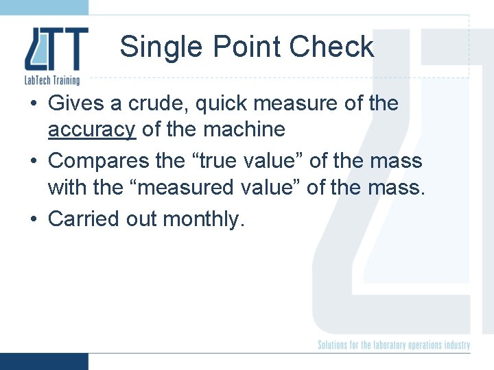 Single Point Check • Gives a crude, quick measure of the accuracy of the