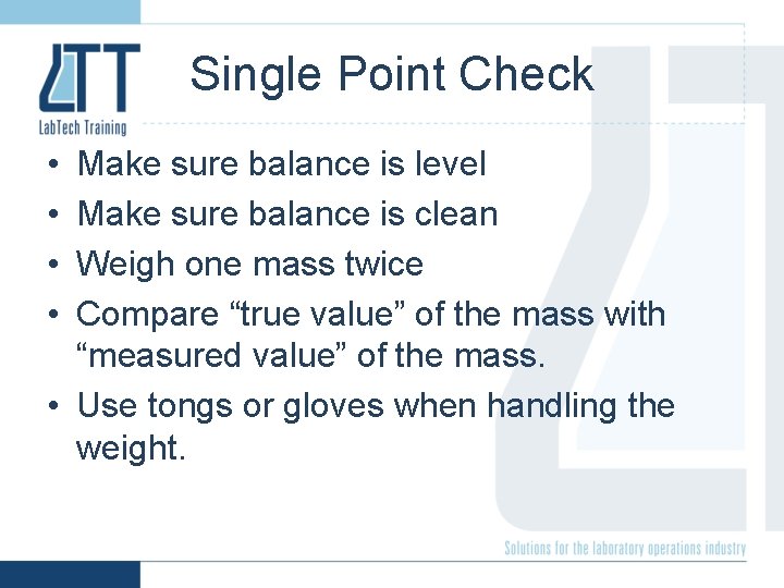Single Point Check • • Make sure balance is level Make sure balance is