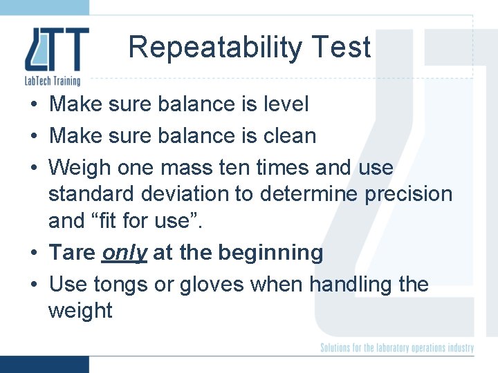 Repeatability Test • Make sure balance is level • Make sure balance is clean