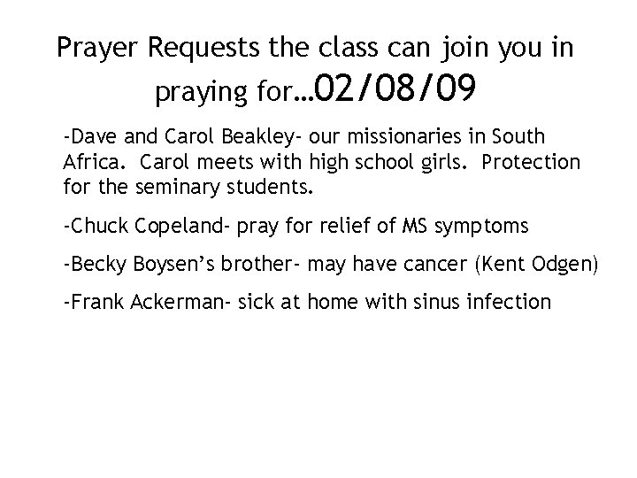 Prayer Requests the class can join you in praying for… 02/08/09 -Dave and Carol