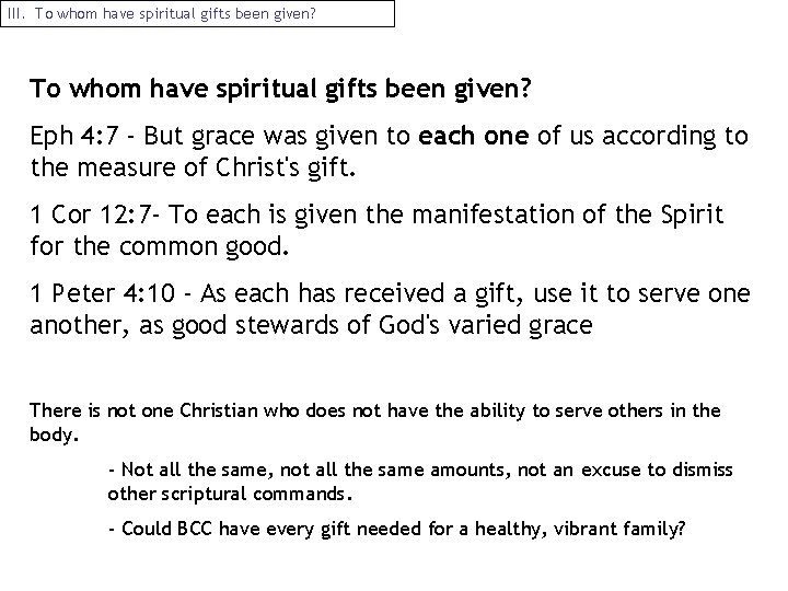 III. To whom have spiritual gifts been given? Eph 4: 7 - But grace