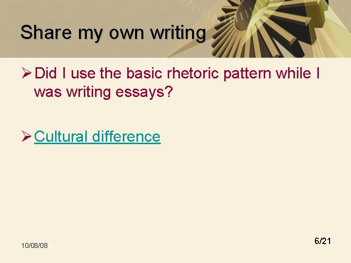 Share my own writing Ø Did I use the basic rhetoric pattern while I