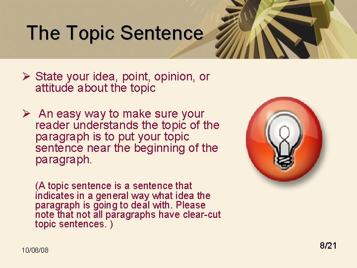 The Topic Sentence Ø State your idea, point, opinion, or attitude about the topic