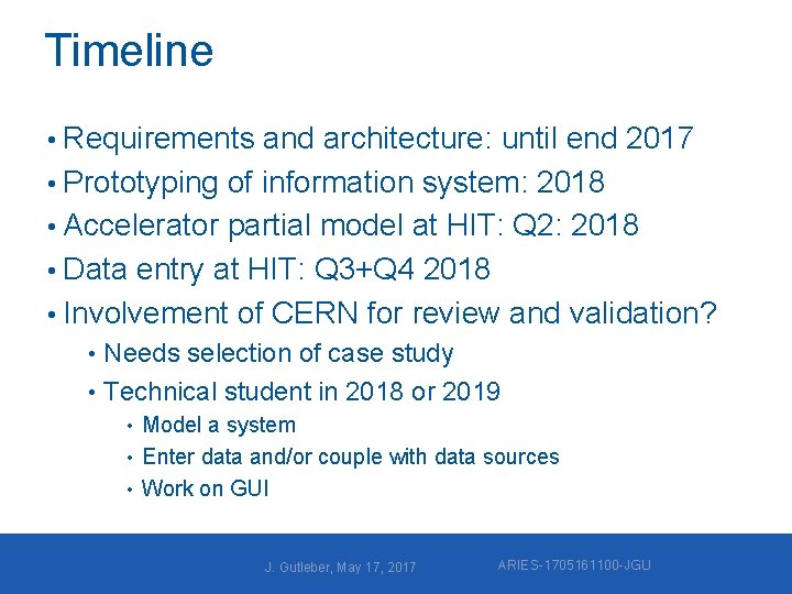 Timeline • Requirements and architecture: until end 2017 • Prototyping of information system: 2018