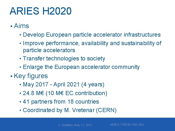 ARIES H 2020 • Aims • Develop European particle accelerator infrastructures • Improve performance,