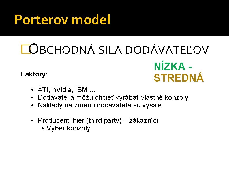 Porterov model �OBCHODNÁ SILA DODÁVATEĽOV Faktory: NÍZKA STREDNÁ • ATI, n. Vidia, IBM. .