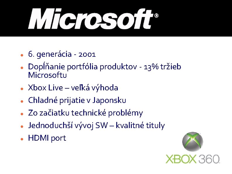  6. generácia - 2001 Dopĺňanie portfólia produktov - 13% tržieb Microsoftu Xbox Live