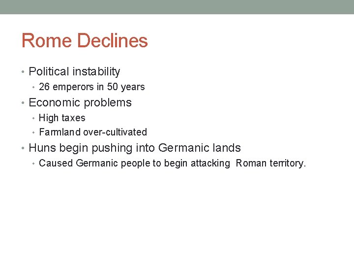 Rome Declines • Political instability • 26 emperors in 50 years • Economic problems