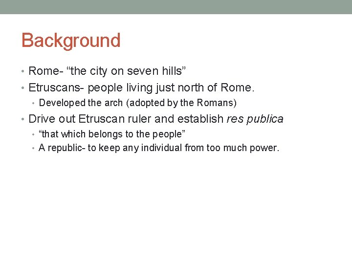 Background • Rome- “the city on seven hills” • Etruscans- people living just north