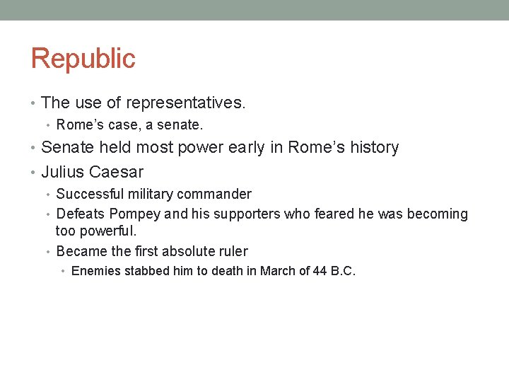 Republic • The use of representatives. • Rome’s case, a senate. • Senate held