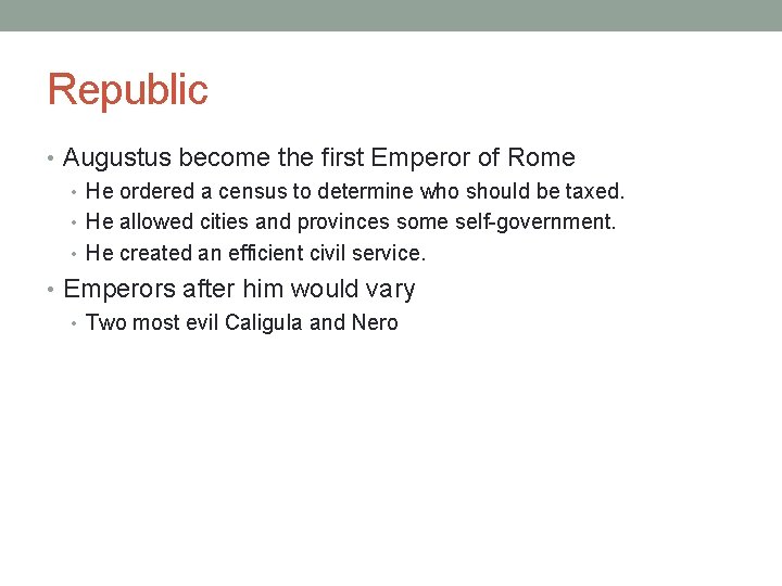 Republic • Augustus become the first Emperor of Rome • He ordered a census
