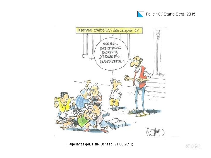Folie 16 / Stand Sept. 2015 Tagesanzeiger, Felix Schaad (21. 06. 2013) 